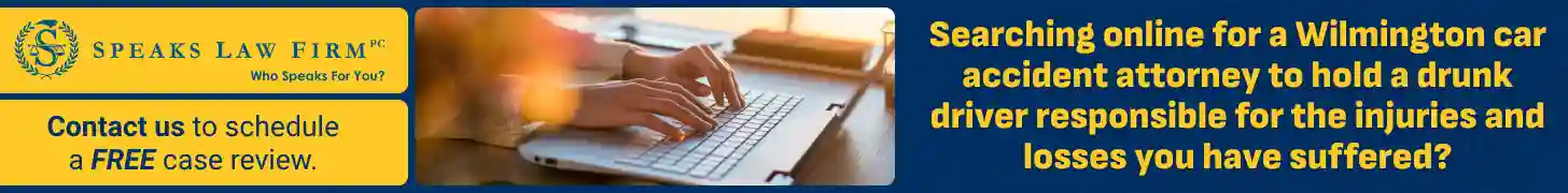 Searching online for a Wilmington car accident attorney to hold a drunk driver responsible for the injuries and losses you have suffered_