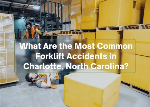 What Are the Most Common Forklift Accidents in Charlotte, North Carolina?